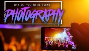 why do you need event photography