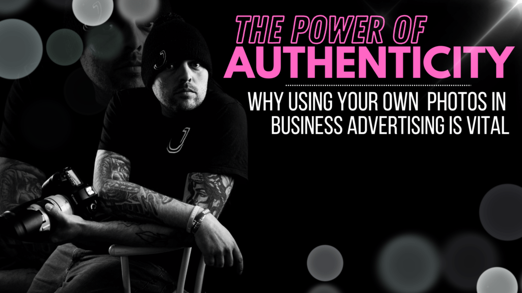 why using your own photos in business advertising is vital